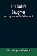 The Duke's Daughter (aka Lady Jane) and The Fugitives; vol. II 