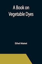 A Book on Vegetable Dyes 