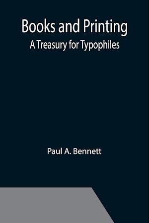 Books and Printing; a Treasury for Typophiles