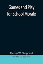 Games and Play for School Morale; A Course of Graded Games for School and Community Recreation 