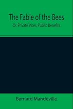 The Fable of the Bees; Or, Private Vices, Public Benefits 