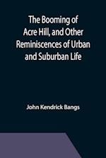 The Booming of Acre Hill, and Other Reminiscences of Urban and Suburban Life 