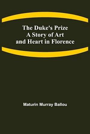 The Duke's Prize A Story of Art and Heart in Florence