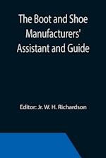 The Boot and Shoe Manufacturers' Assistant and Guide.; Containing a Brief History of the Trade. History of India-rubber and Gutta-percha, and Their Application to the Manufacture of Boots and Shoes. Full Instructions in the Art, With Diagrams and Scales,