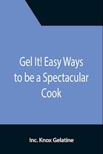 Gel It! Easy Ways to be a Spectacular Cook 