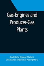 Gas-Engines and Producer-Gas Plants; A Practice Treatise Setting Forth the Principles of Gas-Engines and Producer Design, the Selection and Installation of an Engine, Conditions of Perfect Operation, Producer-Gas Engines and Their Possibilities, the Care