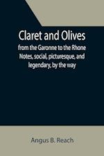 Claret and Olives; from the Garonne to the Rhone Notes, social, picturesque, and legendary, by the way. 