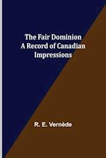 The Fair Dominion A Record of Canadian Impressions 