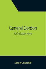 General Gordon; A Christian Hero 