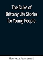 The Duke of Brittany Life Stories for Young People 