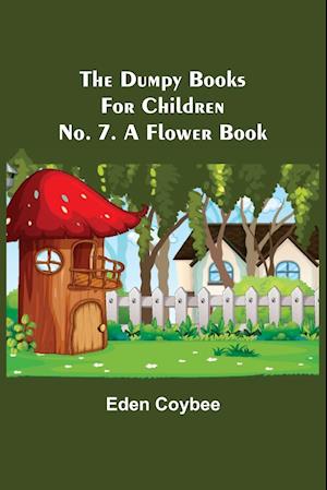 The Dumpy Books for Children; No. 7. A Flower Book
