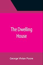 The Dwelling House 