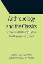 Anthropology and the Classics; Six Lectures Delivered Before the University of Oxford 