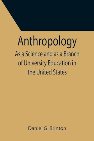 Anthropology; As a Science and as a Branch of University Education in the United States