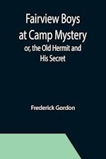 Fairview Boys at Camp Mystery; or, the Old Hermit and His Secret 