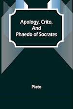 Apology, Crito, and Phaedo of Socrates 