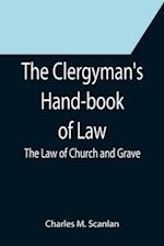 The Clergyman's Hand-book of Law; The Law of Church and Grave 