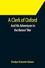 A Clerk of Oxford; And His Adventures in the Barons' War 