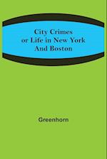 City Crimes; or Life in New York and Boston 