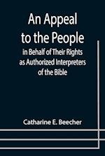 An Appeal to the People in Behalf of Their Rights as Authorized Interpreters of the Bible 