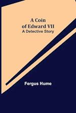 A Coin of Edward VII; A Detective Story 