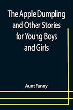 The Apple Dumpling and Other Stories for Young Boys and Girls 