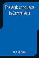 The Arab conquests in Central Asia 