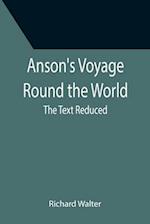 Anson's Voyage Round the World ; The Text Reduced 