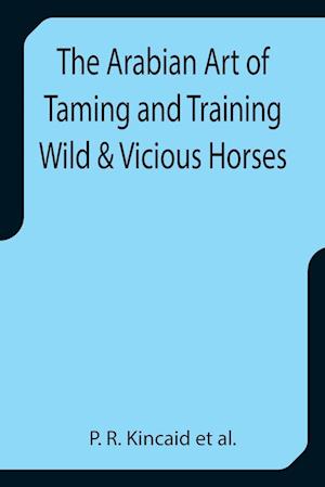 The Arabian Art of Taming and Training Wild & Vicious Horses