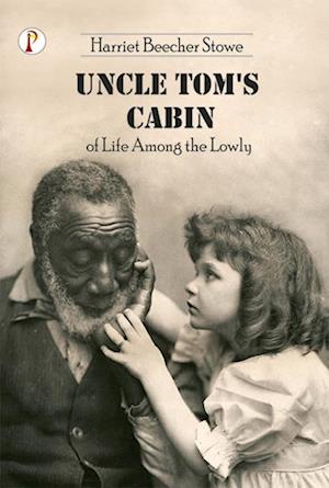 Uncle Tom's Cabin or Life among the Lowly