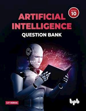 Artificial Intelligence Question Bank (for Class X): A complete resource book on AI to prepare the learners for board examinations for achieving roari