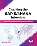 Cracking the SAP S/4HANA Interview: Get Your Dream Job Today with Intelligent Responses to the Employer 