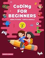 Coding for Beginners - 5: Using Python - Turtle Module (English Edition) 