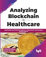 Analyzing Blockchain in Healthcare: Applicability and Empirical Evidence of Blockchain Technology in Health Science (English Edition) 