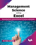 Management Science using Excel: Harnessing Excel's advanced features for business optimization (English Edition) 