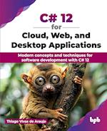 C# 12 for Cloud, Web, and Desktop Applications