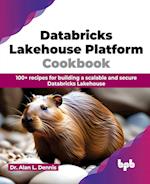 Databricks Lakehouse Platform Cookbook