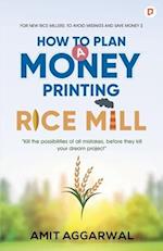 How to Plan  A Money Printing Rice Mill