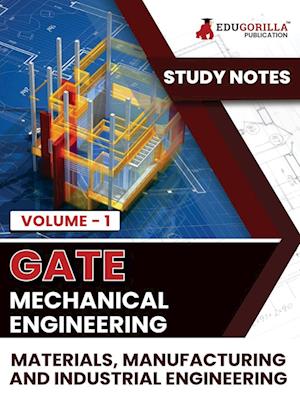 GATE Mechanical Engineering Materials, Manufacturing and Industrial Engineering (Vol 1) Topic-wise Notes | A Complete Preparation Study Notes with Solved MCQs