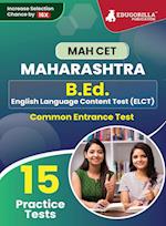 MAH B.Ed. (ELCT) CET Exam Prep Book 2023 | Maharashtra - Common Entrance Test | 15 Full Practice Tests with Free Access To Online Tests