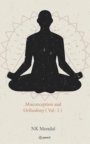 Misconception and Orthodoxy ( Vol- 1 )