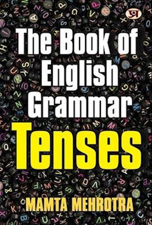 The Book Of English Grammar Tenses A Perfect Book to Improve Your English Communication Skills Mamta Mehrotra