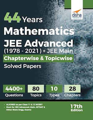 44 Years Mathematics JEE Advanced (1978 - 2021) + JEE Main Chapterwise  & Topicwise Solved Papers 17th Edition