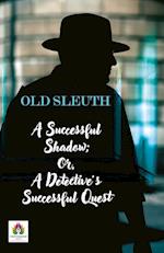 A Successful Shadow; Or, A Detective's Successful Quest 