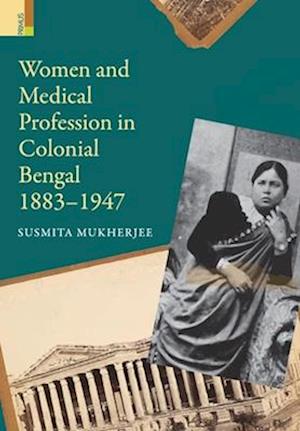 Women and Medical Profession in Colonial Bengal, 1883-1947