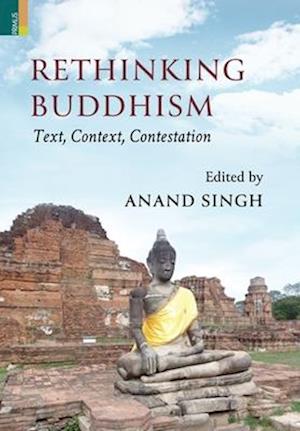 Rethinking Buddhism: Text, Context, Contestation: : Text, Context, Contestation