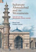 Sultanate Ahmadabad and its Monuments: The City of the Muzaffarids (Ahmad Shahis): The City of the Muzaffarids (Ahmad Shahis) 