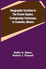 Geographic Variation in the Pocket Gopher, Cratogeomys castanops, in Coahuila, México 