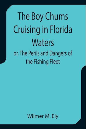 The Boy Chums Cruising in Florida Waters or, The Perils and Dangers of the Fishing Fleet