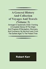 A General History and Collection of Voyages and Travels (Volume 3); Arranged in Systematic Order